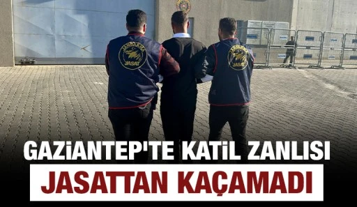 GAZİANTEP'TE KATİL ZANLISI JASATTAN KAÇAMADI