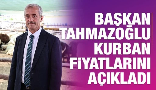 BAŞKAN TAHMAZOĞLU KURBAN FİYATLARINI AÇIKLADI