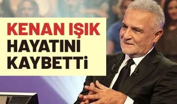 Kenan Işık hayatını kaybetti