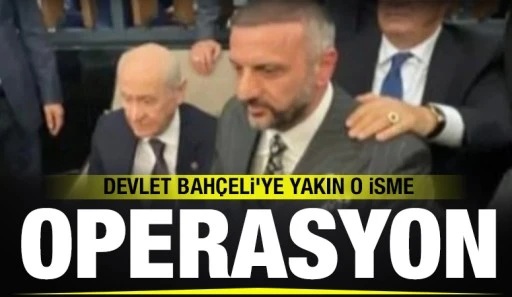 DEVLET BAH&Ccedil;ELİ'YE YAKIN O İSME OPERASYON