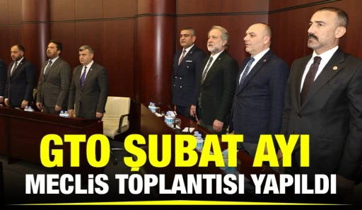 GTO ŞUBAT AYI MECLİS TOPLANTISI YAPILDI