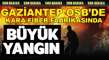 Gaziantep OSB'de KARA FİBER FABRİKASINDA BÜYÜK YANGIN!