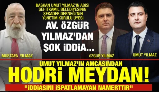 &Ouml;ZG&Uuml;R YILMAZ'DAN ŞOK İDDİA... UMUT YILMAZ'IN AMCASINDAN HODRİ MEYDAN! "İDDİASINI İSPATLAMAYAN NAMERTTİR"