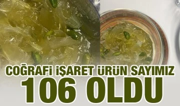 COĞRAFİ İŞARET ÜRÜN SAYIMIZ 106 OLDU