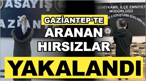 GAZİANTEP‘TE ARANAN HIRSIZLAR YAKALANDI