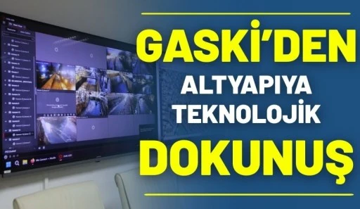 GASKİ&rsquo;DEN ALTYAPIYA TEKNOLOJİK DOKUNUŞ