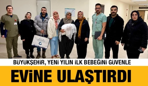 B&Uuml;Y&Uuml;KŞEHİR, YENİ YILIN İLK BEBEĞİNİ G&Uuml;VENLE EVİNE ULAŞTIRDI
