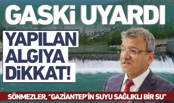 GASKİ UYARDI: YAPILAN ALGIYA DİKKAT!