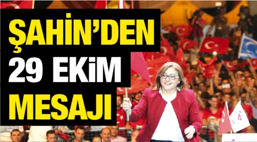 ŞAHİN'DEN 29 EKİM MESAJI