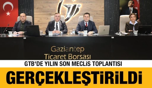 GTB&rsquo;DE YILIN SON MECLİS TOPLANTISI GER&Ccedil;EKLEŞTİRİLDİ