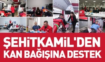 ŞEHİTKAMİL'DEN KAN BAĞIŞINA DESTEK