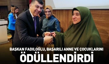 BAŞKAN FADILOĞLU, BAŞARILI ANNE VE ÇOCUKLARINI ÖDÜLLENDİRDİ