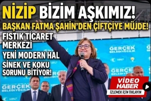 NİZİP BİZİM AŞKIMIZ! BAŞKAN FATMA ŞAHİN&rsquo;DEN İL&Ccedil;EYE M&Uuml;JDE!