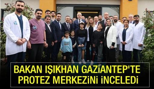 Bakan Işıkhan Gaziantep&rsquo;te Protez Merkezini İnceledi