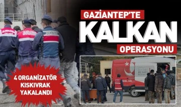 GAZİANTEP'TE KALKAN OPERASYONU: 4 ORGANİZATÖR KISKIVRAK YAKALANDI