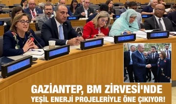 GAZİANTEP, BM ZİRVESİ'NDE YEŞİL ENERJİ PROJELERİYLE ÖNE ÇIKIYOR!