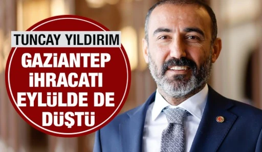 GAZİANTEP İHRACATI EYLÜLDE DE DÜŞTÜ