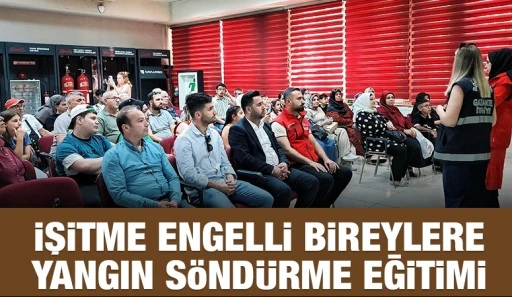 İŞİTME ENGELLİ BİREYLERE YANGIN SÖNDÜRME EĞİTİMİ