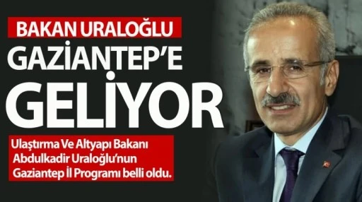 Bakan Uraloğlu Gaziantep’e geliyor! 