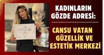 KADINLARIN GÖZDE ADRESİ: CANSU VATAN  GÜZELLİK VE ESTETİK MERKEZİ