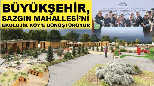 BÜYÜKŞEHİR, SAZGIN MAHALLESİ'Nİ EKOLOJİK KÖY'E DÖNÜŞTÜRÜYOR