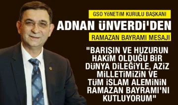 GSO YÖNETİM KURULU BAŞKANI ADNAN ÜNVERDİ’DEN RAMAZAN BAYRAMI MESAJI