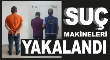 SUÇ MAKİNELERİ YAKALANDI!