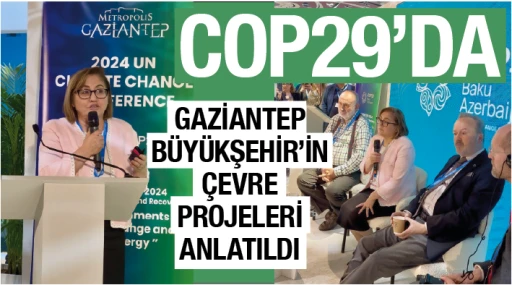 COP29’DA GAZİANTEP BÜYÜKŞEHİR’İN ÇEVRE PROJELERİ ANLATILDI