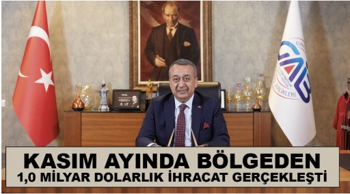 KASIM AYINDA BÖLGEDEN 1,0 MİLYAR DOLARLIK İHRACAT GERÇEKLEŞTİ