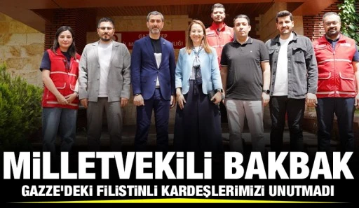 MİLLETVEKİLİ BAKBAK GAZZE’DEKİ FİLİSTİNLİ KARDEŞLERİMİZİ UNUTMADI