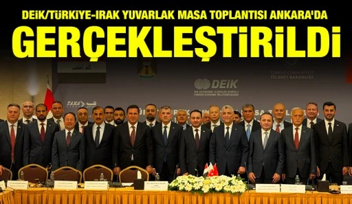 DEİK/Türkiye-Irak Yuvarlak Masa Toplantısı Ankara’da Gerçekleştirildi