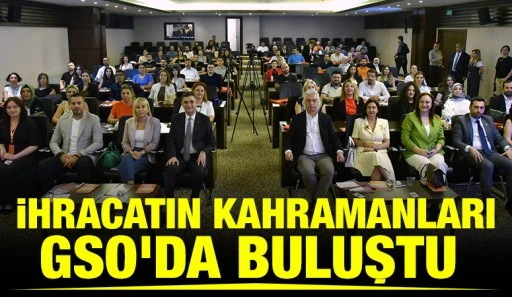 İHRACATIN KAHRAMANLARI GSO'DA BULUŞTU&nbsp;