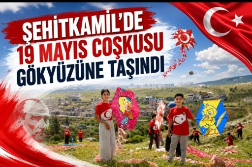ŞEHİTKAMİL&rsquo;DE 19 MAYIS COŞKUSU G&Ouml;KY&Uuml;Z&Uuml;NE TAŞINDI