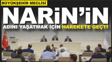 BÜYÜKŞEHİR MECLİSİ, NARİN’İN ADINI YAŞATMAK İÇİN HAREKETE GEÇTİ