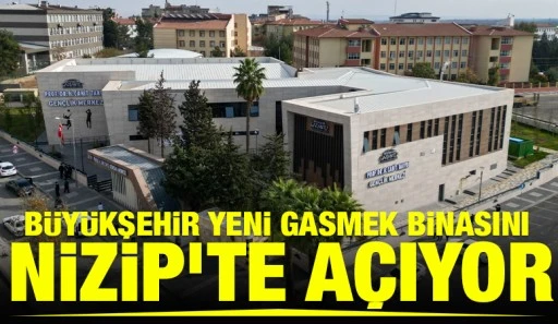 B&Uuml;Y&Uuml;KŞEHİR YENİ GASMEK BİNASINI NİZİP&rsquo;TE A&Ccedil;IYOR