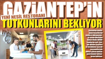 GAZİANTEP’İN YENİ NESİL RESTORANI TUTKUNLARINI BEKLİYOR 