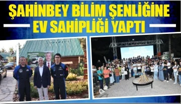 ŞAHİNBEY BİLİM ŞENLİĞİNE EV SAHİPLİĞİ YAPTI