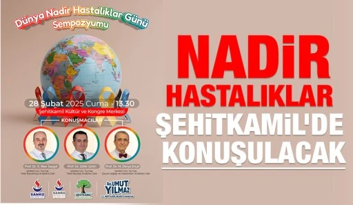 NADİR HASTALIKLAR ŞEHİTKAMİL’DE KONUŞULACAK