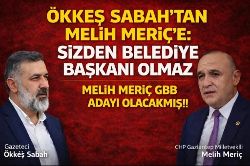 &Ouml;KKEŞ SABAH&rsquo;TAN MELİH MERİ&Ccedil;&rsquo;E: &ldquo;SİZDEN BELEDİYE BAŞKANI OLMAZ&rdquo;