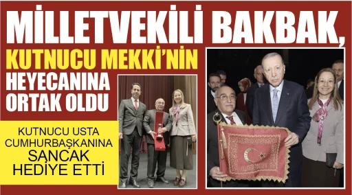MİLLETVEKİLİ BAKBAK, KUTNUCU MEKKİ’NİN HEYECANINA ORTAK OLDU