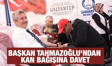 BAŞKAN TAHMAZOĞLU’NDAN KAN BAĞIŞINA DAVET