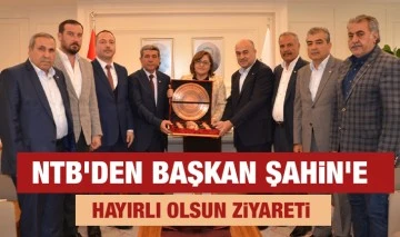 NTB’DEN BAŞKAN ŞAHİN’E HAYIRLI OLSUN ZİYARETİ 