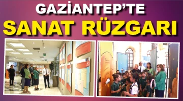 GAZİANTEP’TE SANAT RÜZGARI