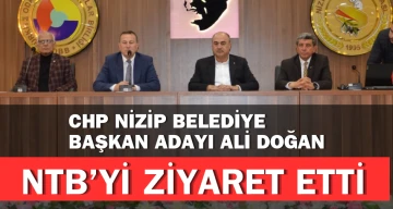 CHP NİZİP BELEDİYE BAŞKAN ADAYI ALİ DOĞAN NTB’Yİ ZİYARET ETTİ 