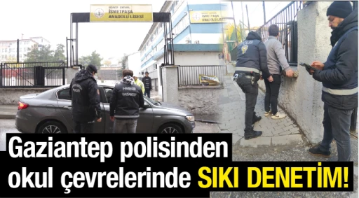 Gaziantep polisinden okul çevrelerinde SIKI DENETİM!