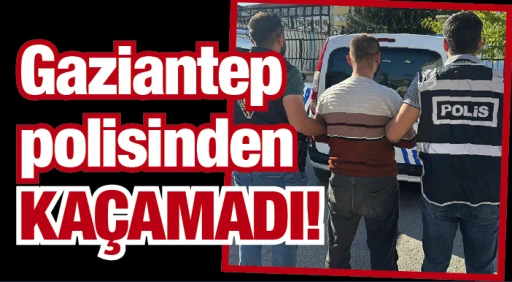 Gaziantep polisinden KAÇAMADI!