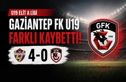 U19&rsquo;DA AĞIR YENİLGİ! GAZİANTEP FK FARKLI KAYBETTİ