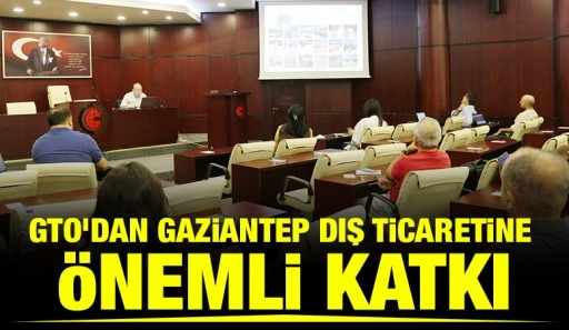 GTO’DAN GAZİANTEP DIŞ TİCARETİNE ÖNEMLİ KATKI