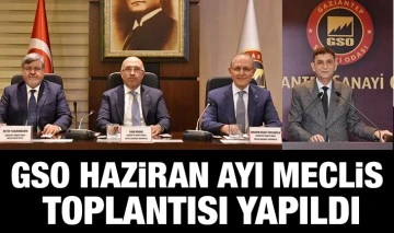 GSO HAZİRAN AYI MECLİS TOPLANTISI YAPILDI
