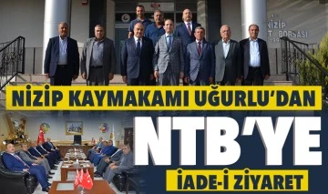 NİZİP KAYMAKAMI UĞURLU’DAN NTB’YE İADE-İ ZİYARET